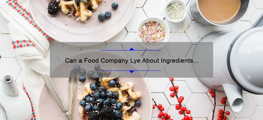 Can Food Companies Lie About Ingredients? What the Law Allows