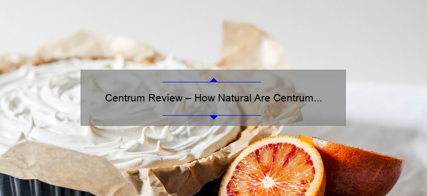 Centrum Review – How Natural Are Centrum Food Supplements?
