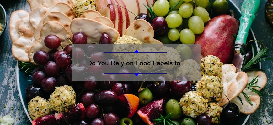 Do You Rely on Food Labels to Make Healthier Choices?