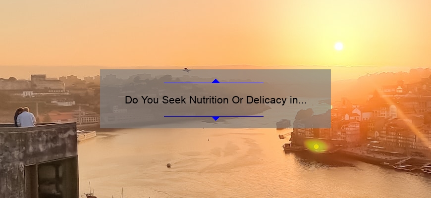 Do You Seek Nutrition Or Delicacy in Foods?
