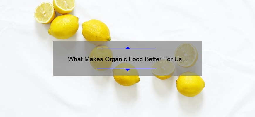 What Makes Organic Food Better For Us Than Regular Food?
